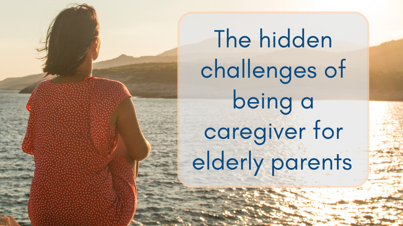 The Hidden Challenges of Being a Caregiver for Elderly Parents