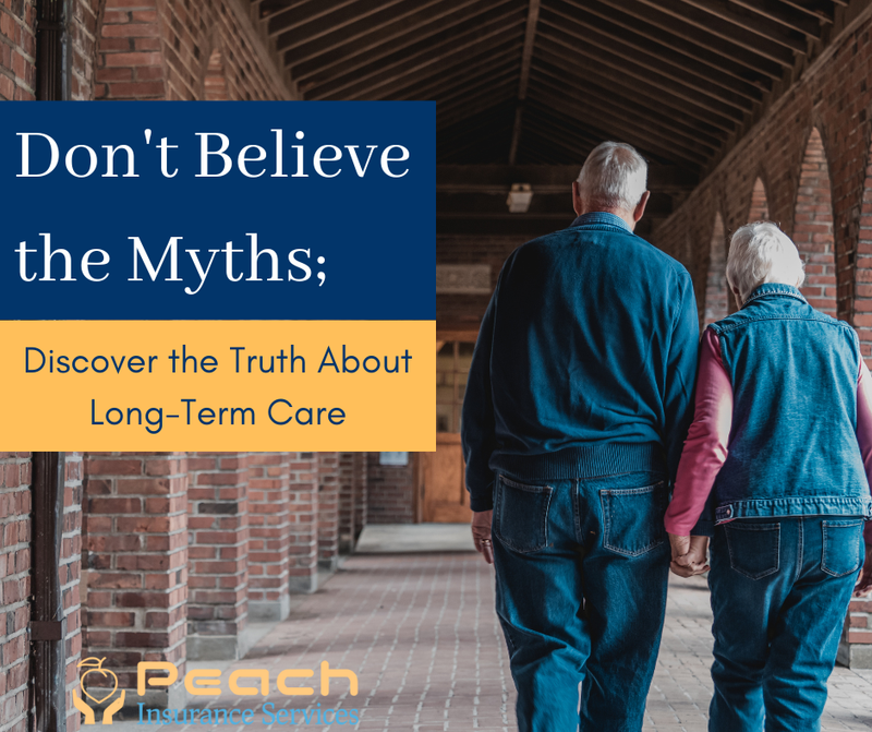 Don''t Believe the Myths; Discover the Truth About Long Term Care