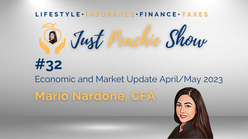 Just Peachie Ep#32: Economic and Market Update April/May 2023 with Mario Nardone, CFA